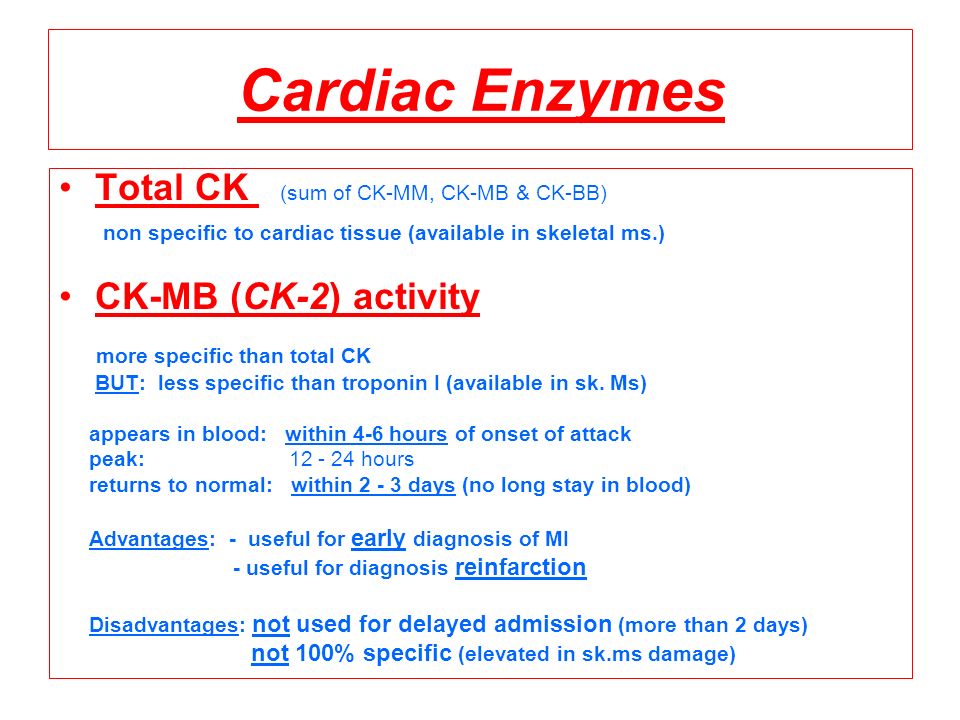 Cardiac Enzymes Total CK (sum of CK-MM, CK-MB & CK-BB) non specific to cardiac tissue (available in skeletal ms.) CK-MB (CK-2) activity more specific than total CK BUT: less specific than troponin I (available in sk.