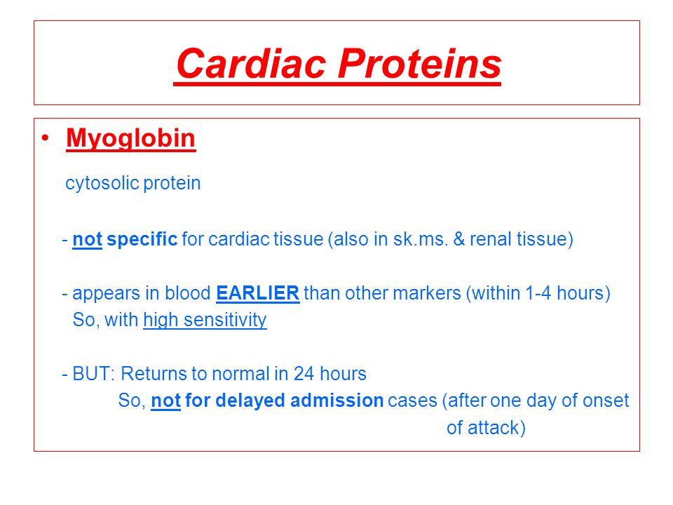 Cardiac Proteins Myoglobin cytosolic protein - not specific for cardiac tissue (also in sk.ms.